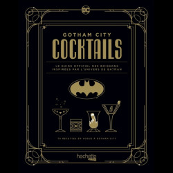 GOTHAM CITY COCKTAILS : Le guide officiel des boissons inspirées par l'univers de Batman Hachette Heroes