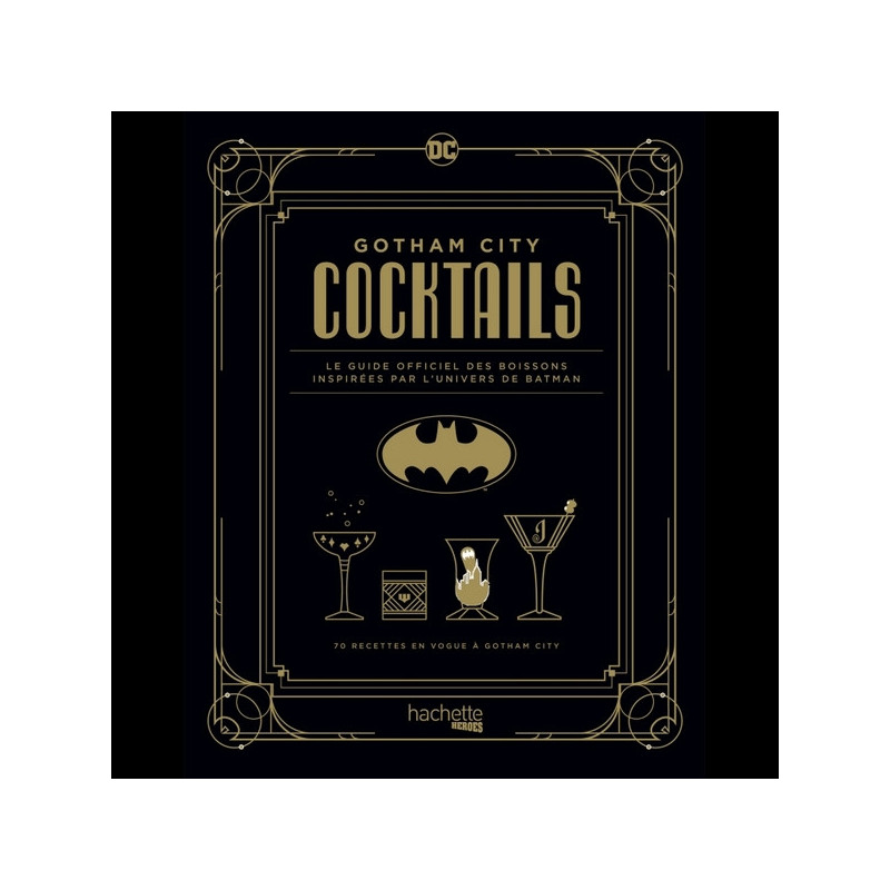 GOTHAM CITY COCKTAILS : Le guide officiel des boissons inspirées par l'univers de Batman Hachette Heroes